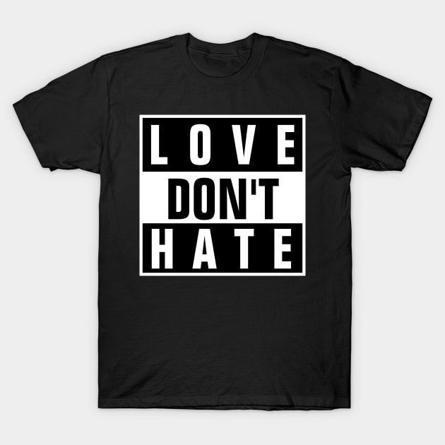 Love Don't Hate - Christian T-Shirt by ChristianShirtsStudios